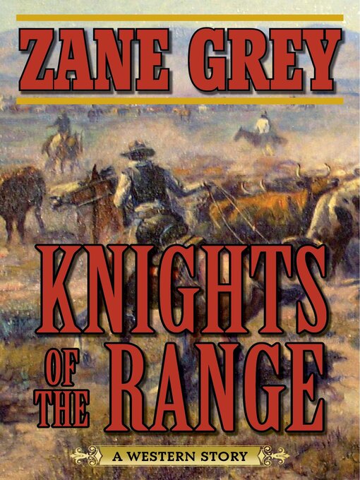Title details for Knights of the Range: a Western Story by Zane Grey - Available
